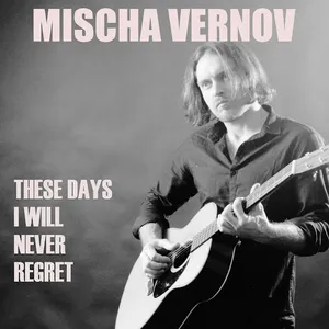 Mischa Vernov - These Days I Will Never Regret